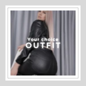 OUTFIT OF YOUR CHOICE