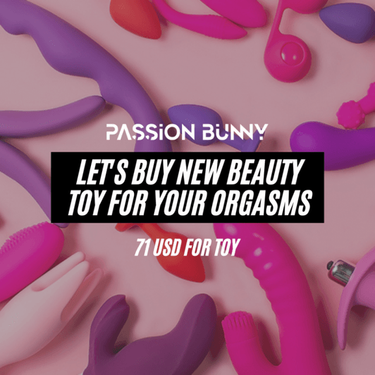 LETS BUY NEW SEX TOY FOR ME