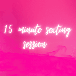 15 Minute Naughty Sexting Session