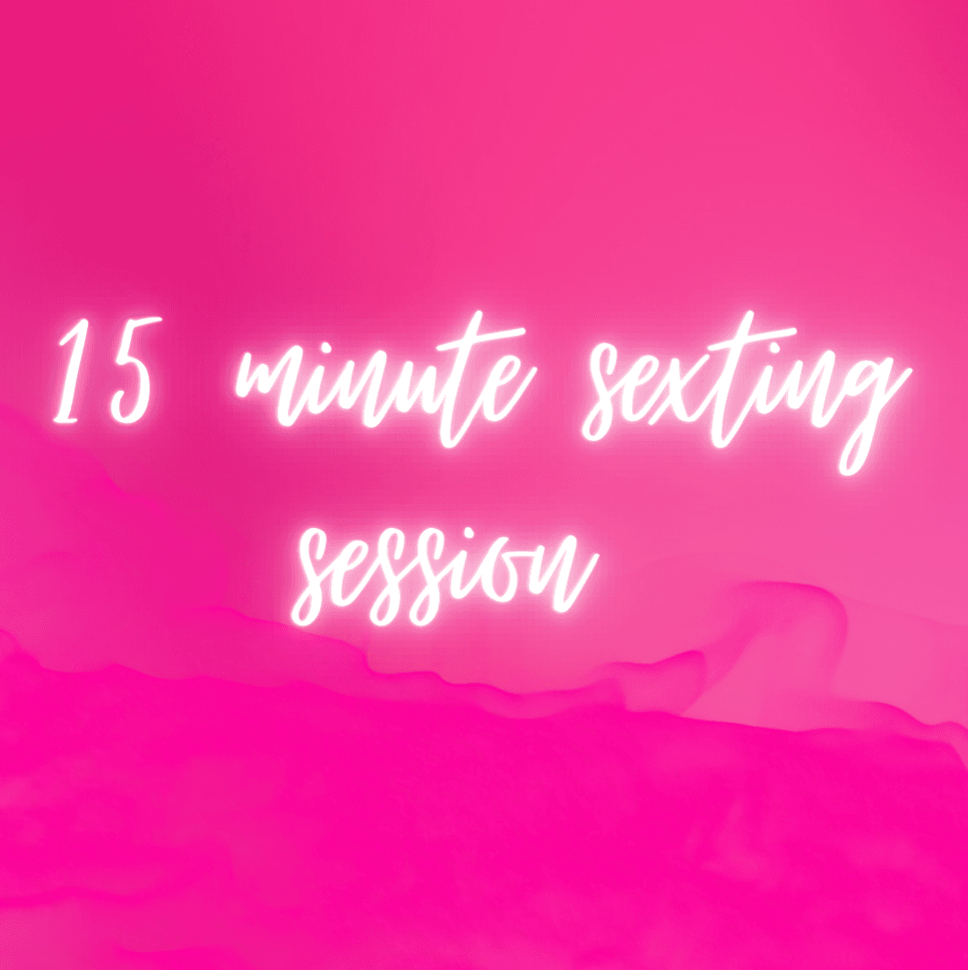 15 Minute Naughty Sexting Session
