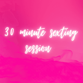 30 Minute Intimate Sexting Experience