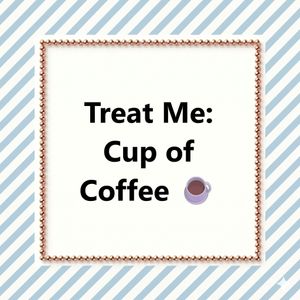 Treat Me: Cup of Coffee