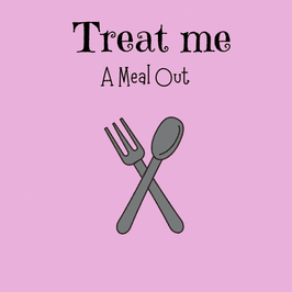 Treat me to a meal out!!