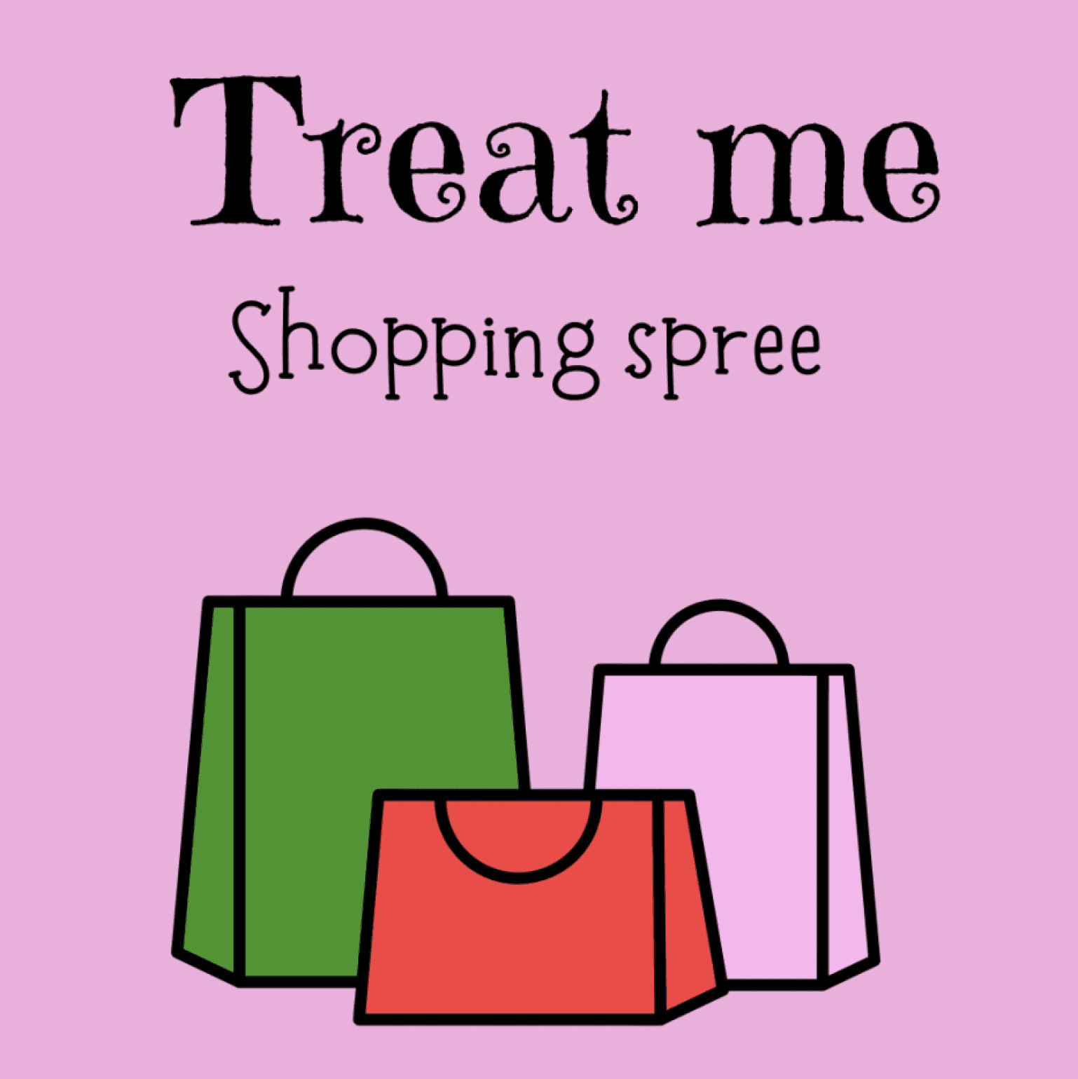 Treat me to a shopping spree