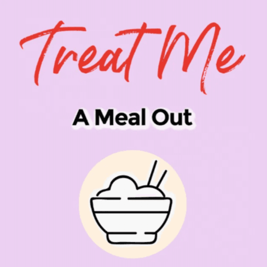 Treat Me to a Meal Out!