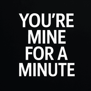Youre Mine For A Minute