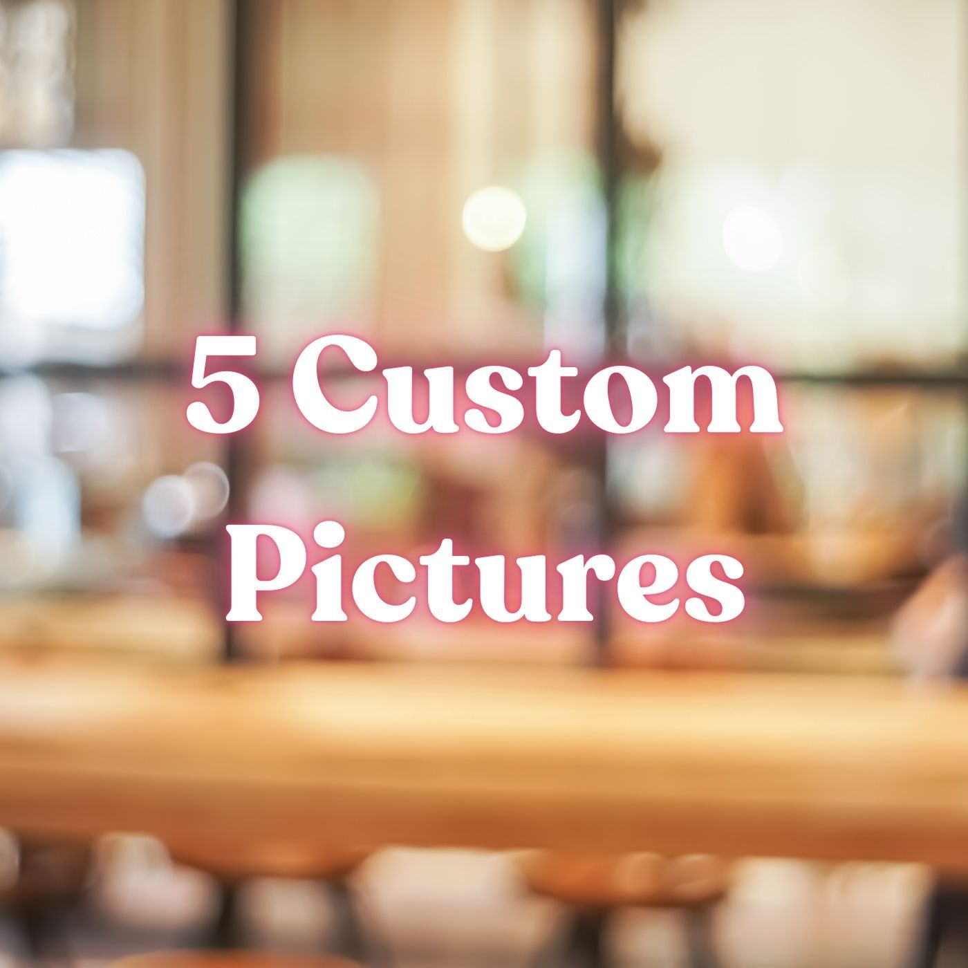 5 Custom Pictures