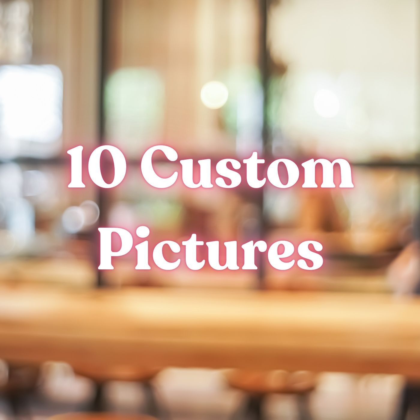 10 Custom Pictures
