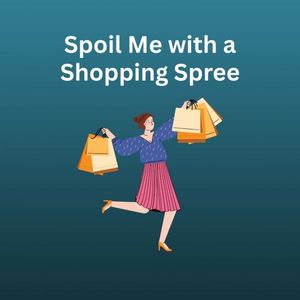 Spoil Me with a Shopping Spree