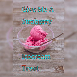 Give Me A Straberry Icecream Treat