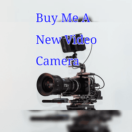 Buy Me A New Video Camera