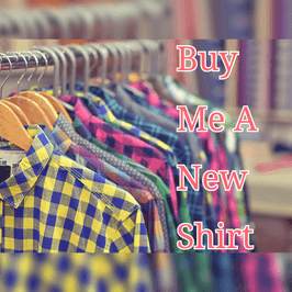 Buy Me A New Shirt