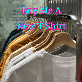 Buy Me A New T Shirt