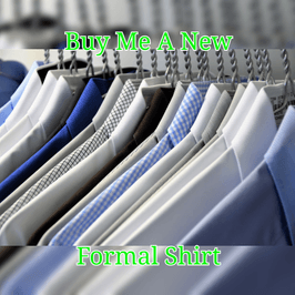 Buy Me A New Formal Shirt