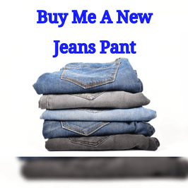 Buy Me A New Jeans Pant