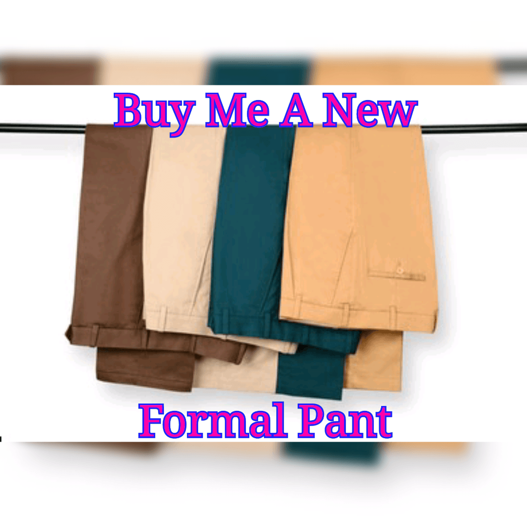 Buy Me A New Formal Pant