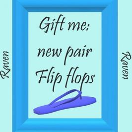 Gift me a new pair flip flops