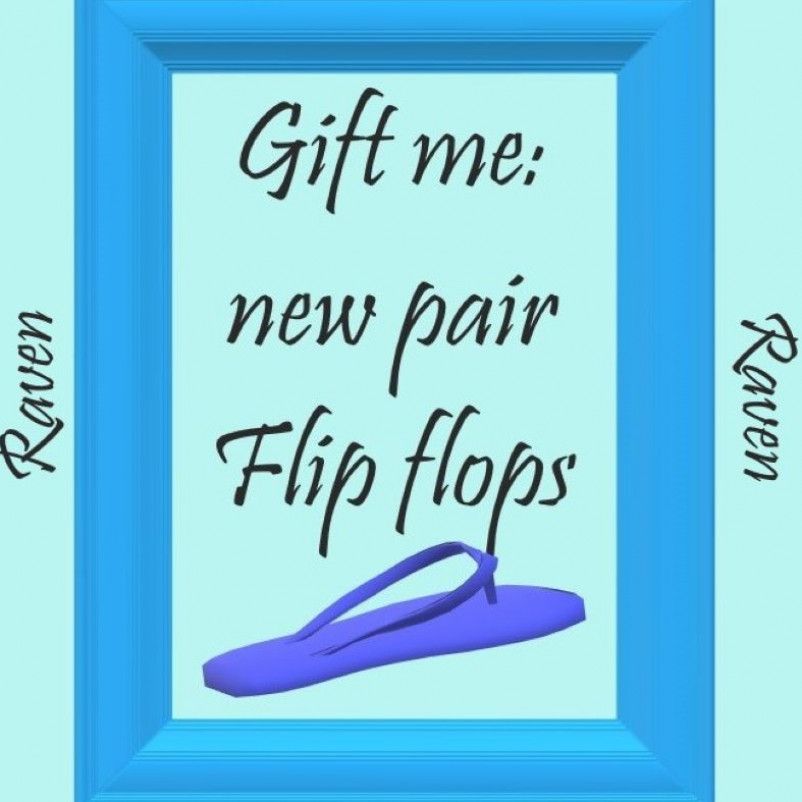 Gift me a new pair flip flops