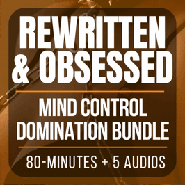 REWRITTEN OBSESSED Mind Control Domination Bundle 80 Minutes