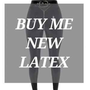 Buy me new latex pants