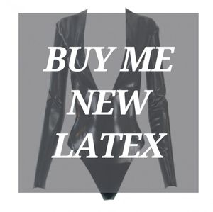 Buy me a new latex body suit