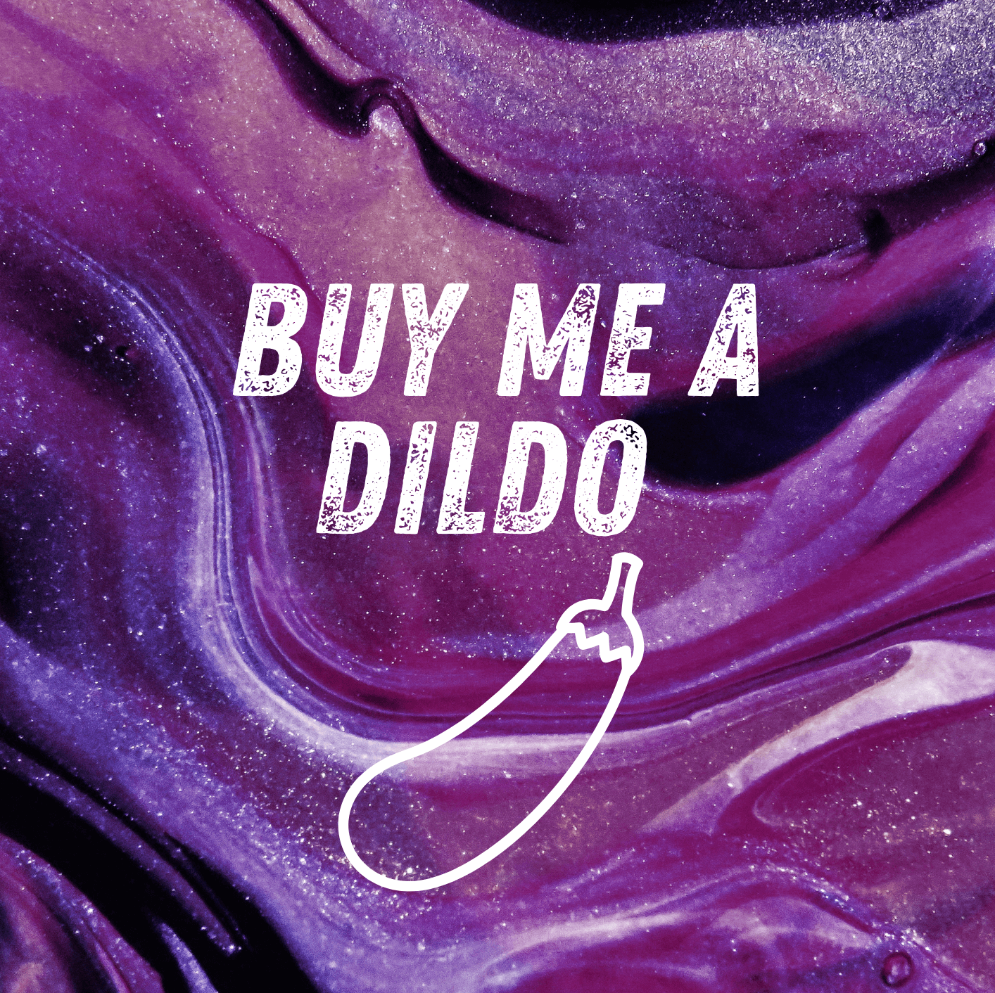Buy me a Dildo
