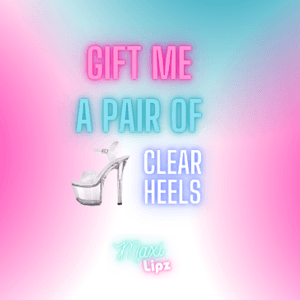 Gift me a pair of CLEAR HEELS