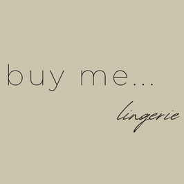 Buy me Lingerie