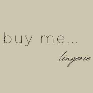 Buy me Lingerie