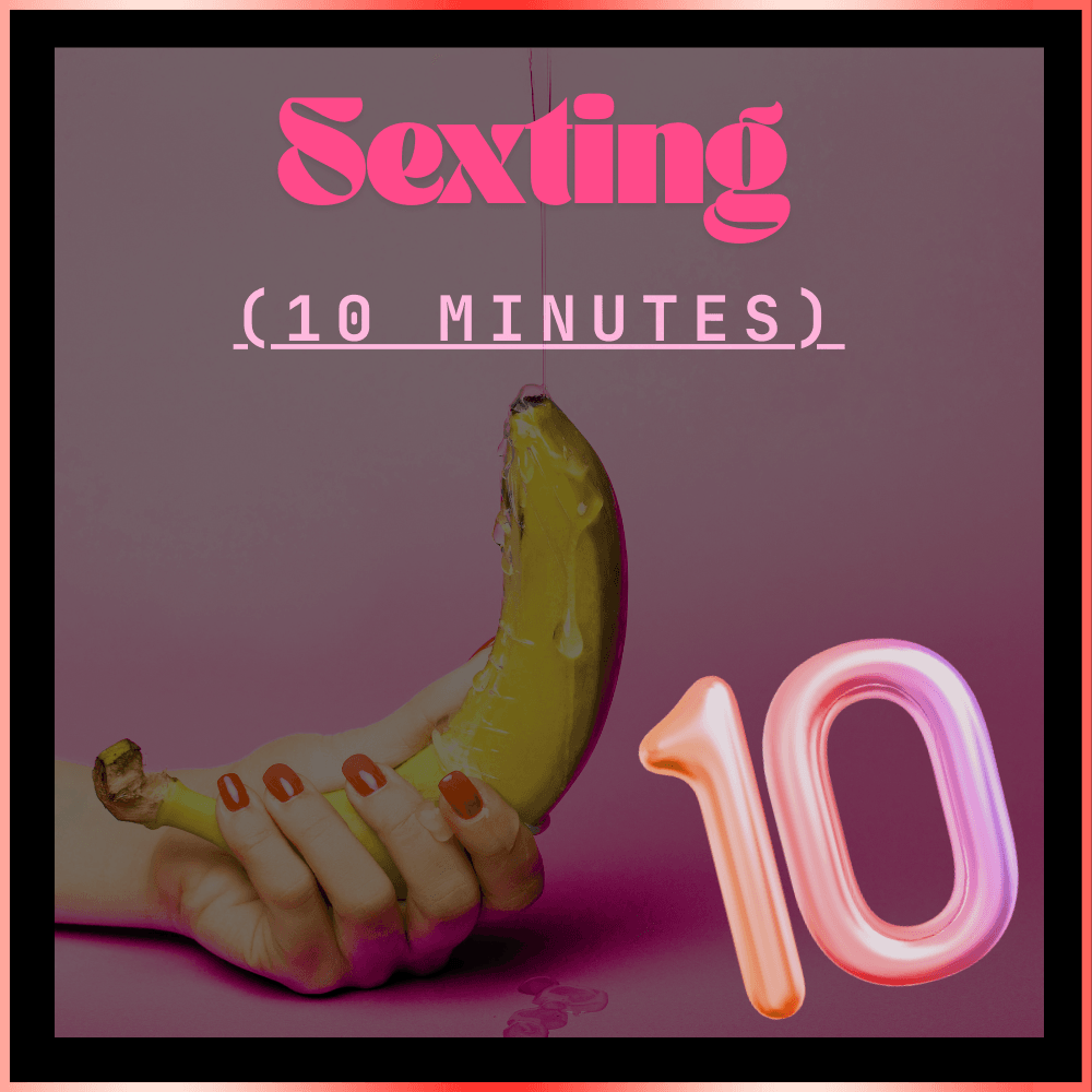 SEXTING 10 Minutes