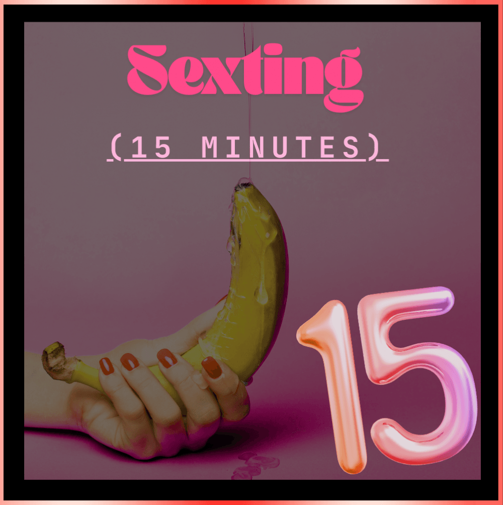SEXTING 15 Minutes