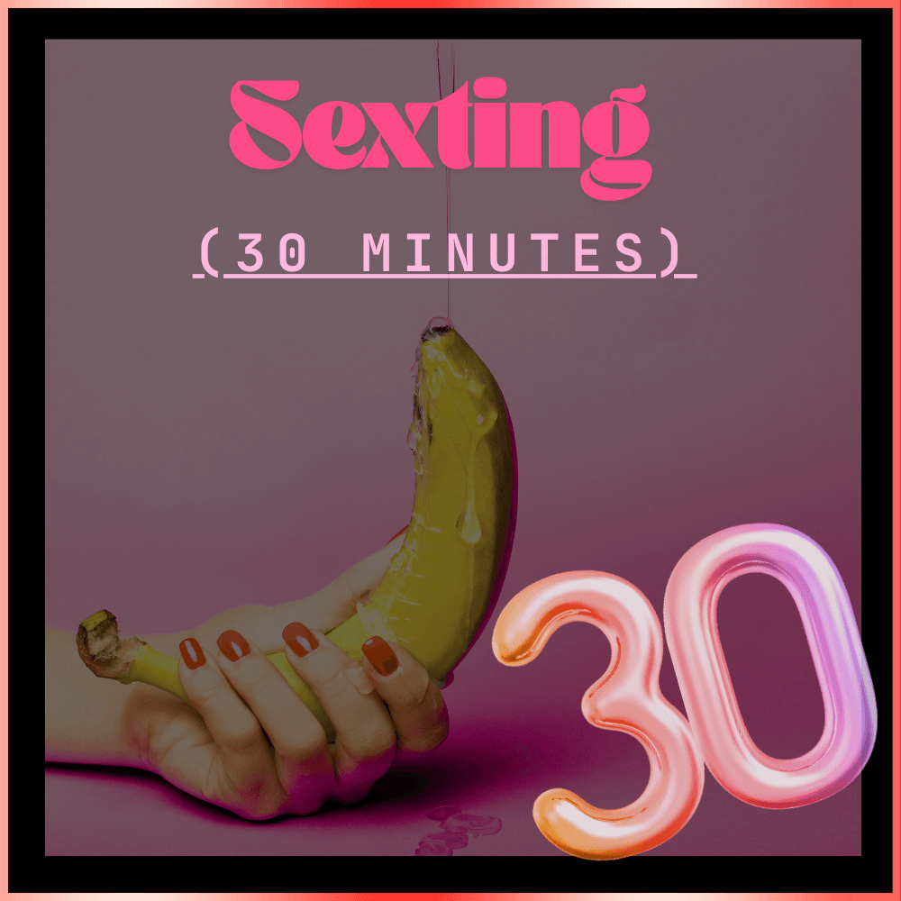 SEXTING 30 Minutes