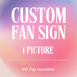 Custom Fansign NO toy insertion