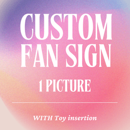Custom Fan Sign WITH toy insertion