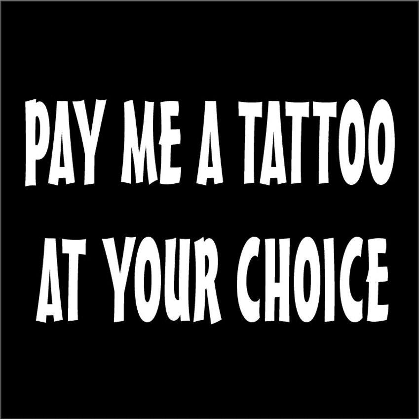 PAY HER A TATTOO AT YOU CHOICE
