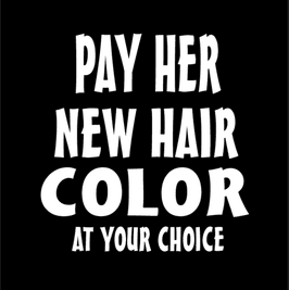 PAY HER A NEW HAIR COLOR