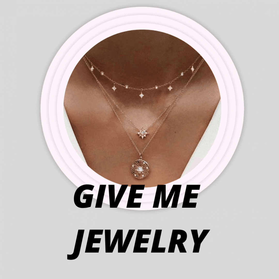 Give me jewelry and make me shine
