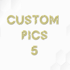 5 Custom Pics