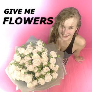 Give me some flowers