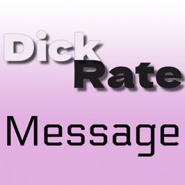 DICK RATE MESSAGE
