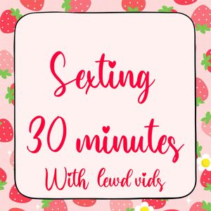 Sexting for 30 minutes