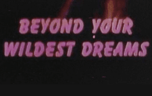 Beyond your wildest dreams