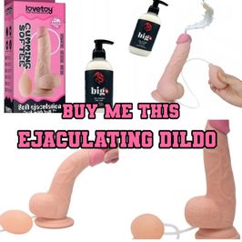 BUY ME AN EJACULATING DILDO