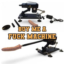 BUY ME A FUCK MACHINE