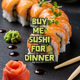 BUY ME SUSHI FOR DINNER