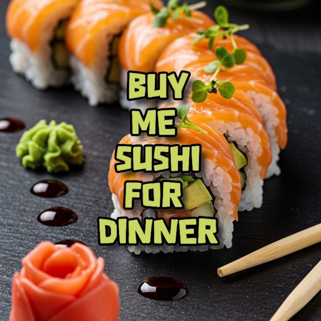 BUY ME SUSHI FOR DINNER