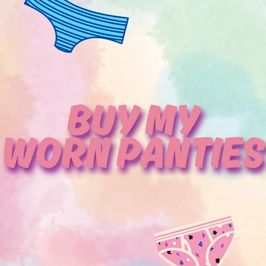 Buy my worn panties