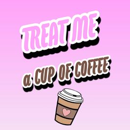 Treat Me a Cup Of Coffee