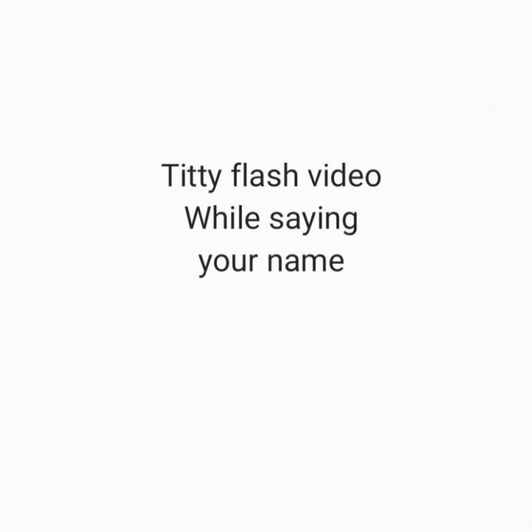 Titty flash video saying your name