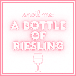 Spoil Me: A Bottle Of Riesling